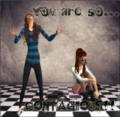You're so ... CONTAGIOUS!!