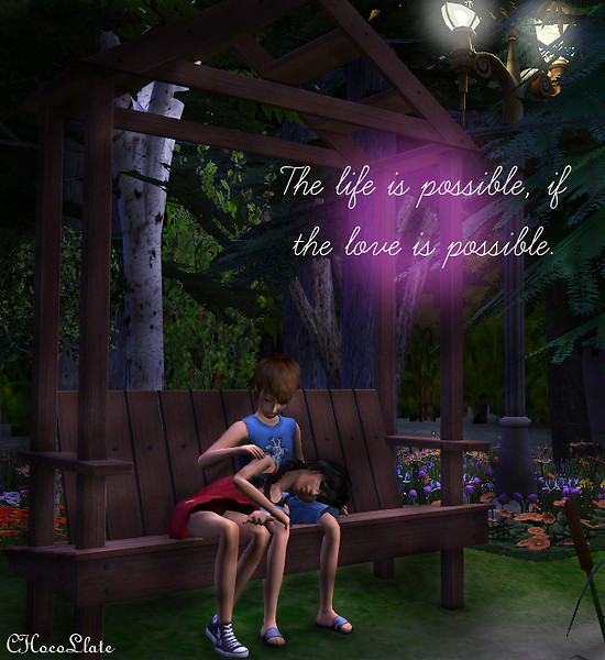 The life is possible, if the love is possible.