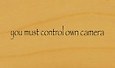you must control own camera - Torley Olmstead